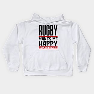 Rugby Makes Me Happy, You, Not So Much Kids Hoodie